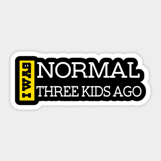 I Was Normal Three Kids Ago. Funny Quote For Fathers Day & Mothers Day Gift Sticker